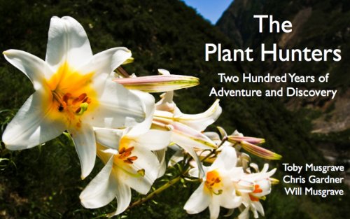 Book cover of The Plant Hunters: Two Hundred Years of Adventure and Discovery, by Toby Musgrave, Chris Gardner and Will Musgrave